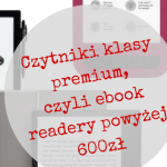 Czytniki klasy premium, czyli ebook readery powyżej 600zł, PocketBook Touch HD 2, Kindle Paperwhite 3, Onyx Boox Max Carta, Onyx Boox N96 Carta, Kindle Oasis 2czytnik ebookow, czytnik ebookow z podświetleniem, jaki czytnik ebookow, czytnik ebook, czytniki ebooków sklep, czytniki ebooków ceny, ebook reader, ebook reader pdf, czytnik książek, jaki czytnik książek, etui do czytnika, czytniki wroclaw