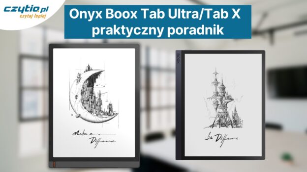 Onyx Boox Tab Ultra i Tab X - praktyczny poradnik