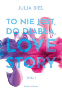 To nie jest, do diabła, love story. Tom 1- Julia Biel