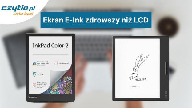 Ekrany E Ink są nawet 3 razy zdrowsze niż LCD
