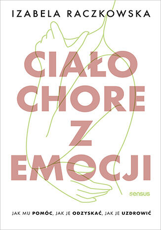 Izabela Raczkowska, Ciało chore z emocji