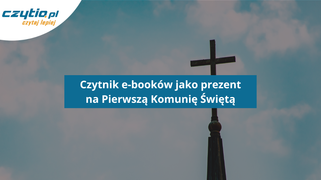 Czytnik e-booków jako prezent na Pierwszą Komunię Świętą