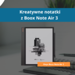 Kreatywne notatki z Onyx Boox Note Air 3