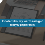 E-notatniki - czy warto zastąpić zeszyty papierowe? - okładka tytułowa