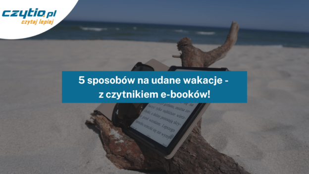 5 sposobów na udane wakacje