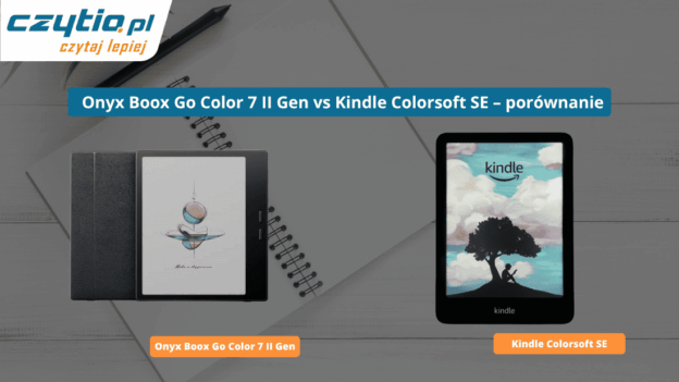 Porównanie dwóch modeli czytników do ebooków Amazon Kindle Colorsoft SE oraz Onyx Boox Go Color 7 II Gen