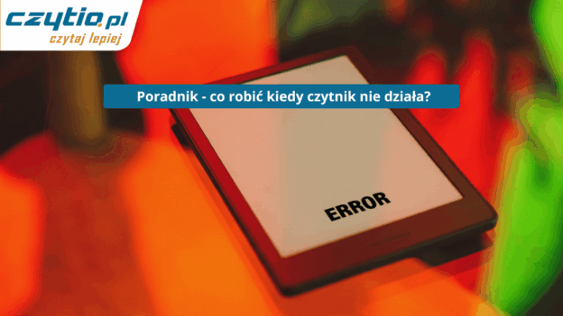 Częste problemy jakie występują z czytnikami e-booków