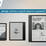 JAki rozmiar czytnika ebook z ekranem E-ink wybrać na prezent świąteczny