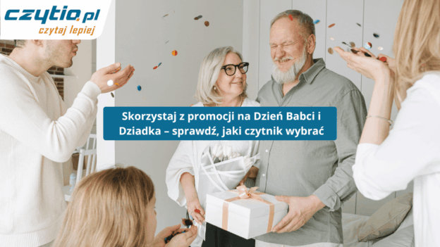 Jaki czytnik ebook wybrać na Dzień Babci i Dziadka