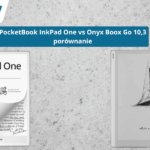 Porównanie czytników PocketBook InkPad One vs Onyx Boox Go 10,3