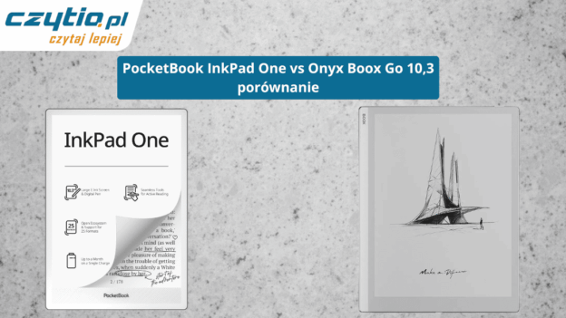 Porównanie czytników PocketBook InkPad One vs Onyx Boox Go 10,3