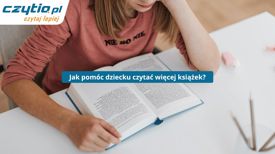 Jak sprawić by dziecko czytało więcej