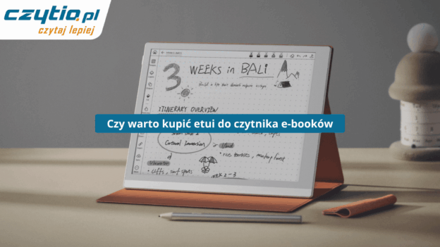 Czy warto kupić etui do czytnika e-booków