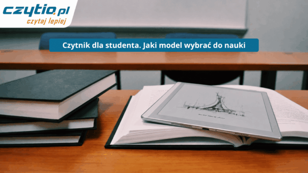 Poradnik jak dobrać odpowiedni czytnik E ink dla studenta