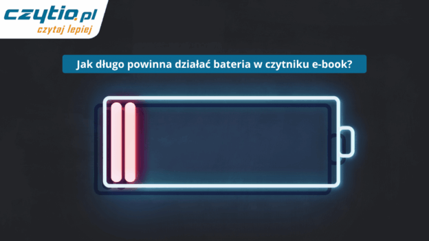 Ile wytrzymuje bateria w czytniku e-booków