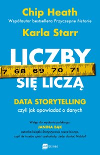 Liczby się liczą. Data storytelling, czyli jak opowiadać o danych - Chip Heath, Marcin Kowalczyk, Karla Starr