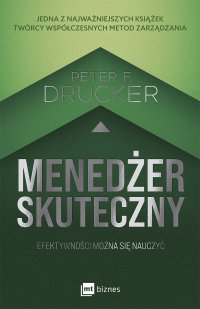 Menedżer skuteczny. Efektywności można się nauczyć - 