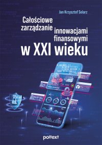 Całościowe zarządzanie innowacjami finansowymi w XXI wieku - 