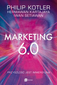 Marketing 6.0. Przyszłość jest immersyjna - 