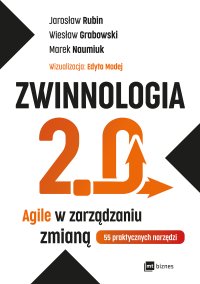 Zwinnologia 2.0. Agile w zarządzaniu zmianą - 