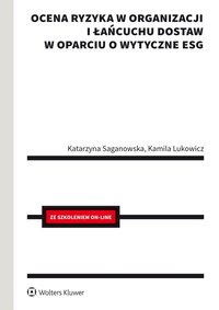 Ocena ryzyka w organizacji i łańcuchu dostaw w oparciu o wytyczne ESG - Kamila Lukowicz, Katarzyna Saganowska