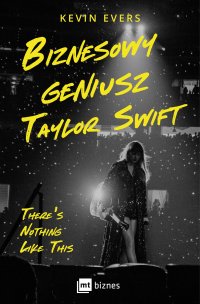 Biznesowy geniusz Taylor Swift - Dorota Gasper, Kevin Evers