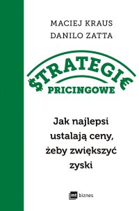 Strategie pricingowe. Jak najlepsi ustalają ceny, żeby zwiększyć zyski - Anita Doroba, Danilo Zatta, Maciej Kraus
