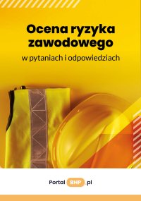 Ocena ryzyka zawodowego w pytaniach i odpowiedziach - Opracowanie zbiorowe 