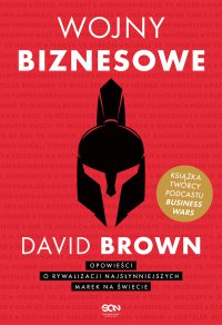 Wojny biznesowe. Opowieści o rywalizacji najsłynniejszych marek na świecie -  David Brown,  David Brown