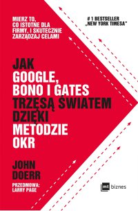 Jak Google, Bono i Gates trzęsą światem dzięki metodzie OKR - John Doerr, John Doerr