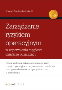 Zarządzanie ryzykiem operacyjnym w zapewnianiu ciągłości działania organizacji - Janusz Zawiła-Niedźwiecki, Janusz Zawiła-Niedźwiecki