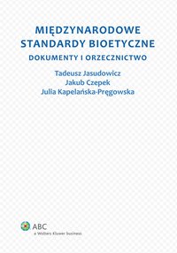 Międzynarodowe standardy bioetyczne. Dokumenty i orzecznictwo - Julia Kapelańska-Pręgowska