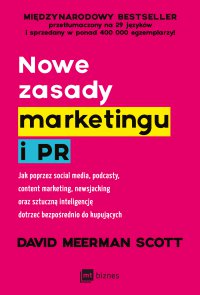 Nowe zasady marketingu i PR. Jak poprzez social media, podcasty, content marketing, newsjacking oraz sztuczną inteligencję dotrzeć bezpośrednio do kupujących - David Meerman Scott