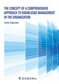 The Concept of a Comprehensive Approach to Knowledge Management in the Organization - Irena Figurska, Irena Figurska