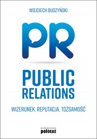 Public Relations. Wizerunek. Reputacja. Tożsamość - Wojciech Budzyński