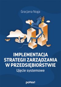Implementacja strategii zarządzania w przedsiębiorstwie. Ujęcie systemowe - Gracjana Noga