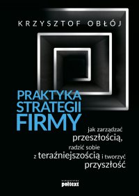 Praktyka strategii firmy - Krzysztof Obłój, Krzysztof Obłój