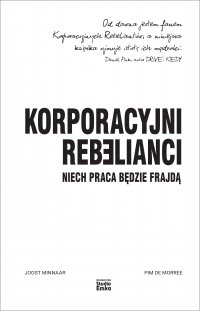 Korporacyjni Rebelianci. Niech praca będzie frajdą - Joost Minnaar, Joost Minnaar