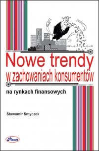 Nowe trendy  w zachowaniach konsumentów na rynku usług finansowych - Sławomir Smyczek