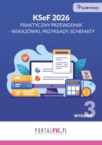 KSeF 2026. Praktyczny przewodnik - wskazówki, przykłady, schematy - Opracowanie zbiorowe 