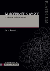 Mikrofinanse islamskie – założenia, produkty, praktyka - Jacek Adamek