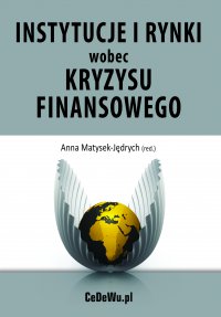 Instytucje i rynki wobec kryzysu finansowego – źródła i konsekwencje kryzysu - Anna Matysek-Jędrych (red.)