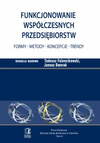 Funkcjonowanie współczesnych przedsiębiorstw. Formy – metody – koncepcje – trendy. Tom 8 - Tadeusz Falencikowski (red.)