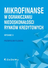 Mikrofinanse w ograniczaniu niedoskonałości rynków kredytowych. Wydanie II - Przemysław Pluskota