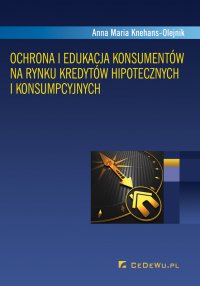 Ochrona i edukacja konsumentów na rynku kredytów hipotecznych i konsumpcyjnych - Anna Maria Knehans-Olejnik
