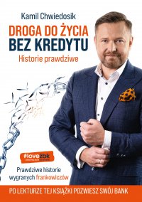 Droga do życia bez kredytu. Historie prawdziwe - Kamil Chwiedosik