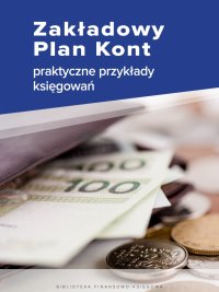 Zakładowy Plan Kont - praktyczne przykłady księgowań - Katarzyna Trzpioła 