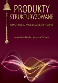 Produkty strukturyzowane. Konstrukcja, wycena, aspekty prawne - Marcin Bartkowiak