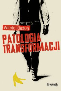 Patologia transformacji - Witold Kieżun