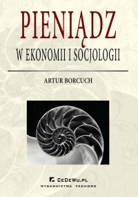 Pieniądz w ekonomii i socjologii - Artur Borcuch